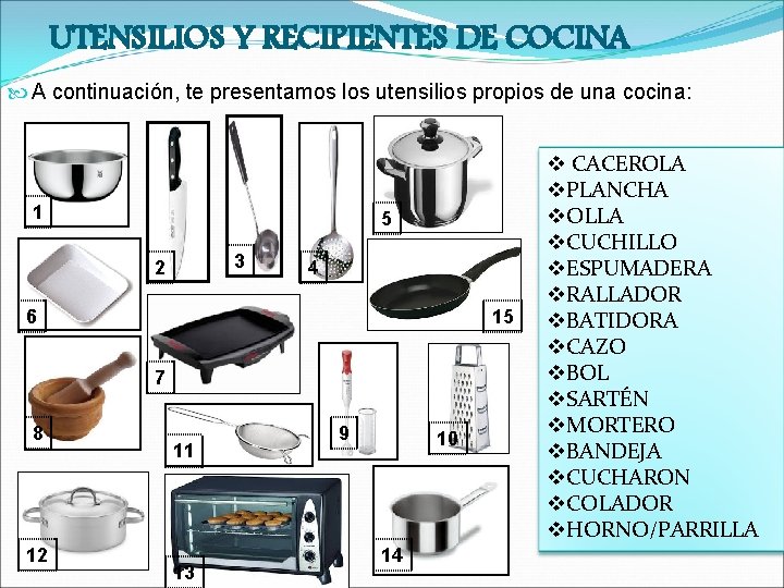 UTENSILIOS Y RECIPIENTES DE COCINA A continuación, te presentamos los utensilios propios de una
