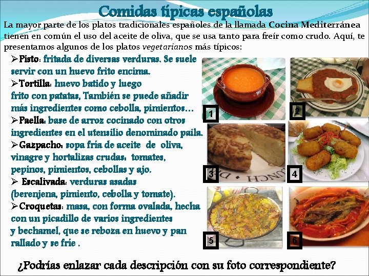 Comidas típicas españolas La mayor parte de los platos tradicionales españoles de la llamada