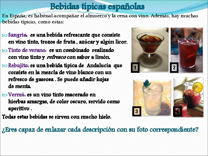 Bebidas típicas españolas En España, es habitual acompañar el almuerzo y la cena con