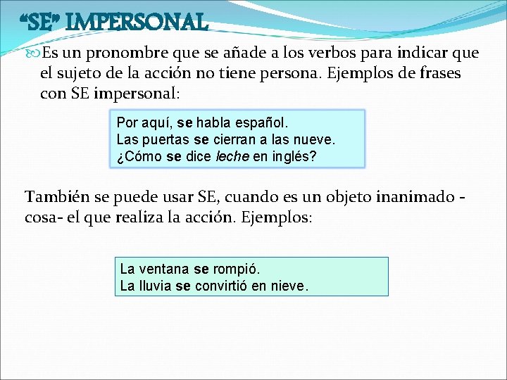 “SE” IMPERSONAL Es un pronombre que se añade a los verbos para indicar que