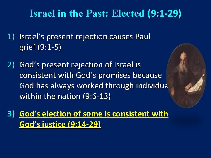Israel in the Past: Elected (9: 1 -29) 1) Israel’s present rejection causes Paul
