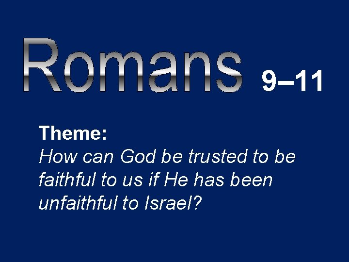 9– 11 Theme: How can God be trusted to be faithful to us if