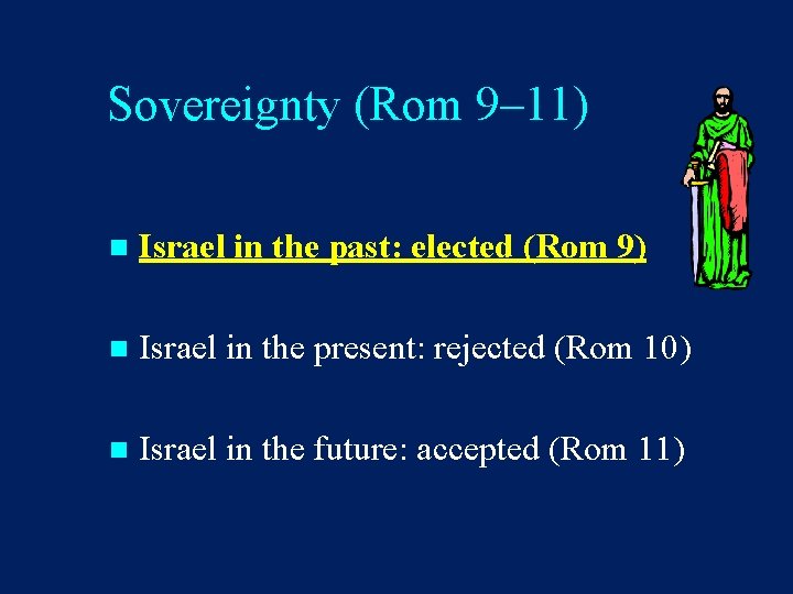 Sovereignty (Rom 9– 11) n Israel in the past: elected (Rom 9) n Israel