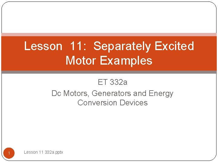 Lesson 11: Separately Excited Motor Examples ET 332 a Dc Motors, Generators and Energy