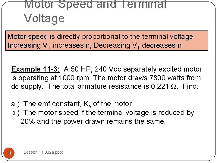 Motor Speed and Terminal Voltage Motor speed is directly proportional to the terminal voltage.