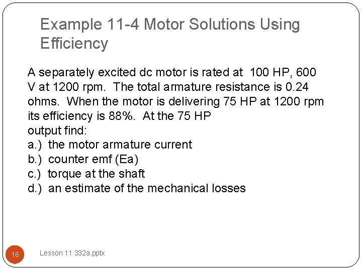 Example 11 -4 Motor Solutions Using Efficiency A separately excited dc motor is rated