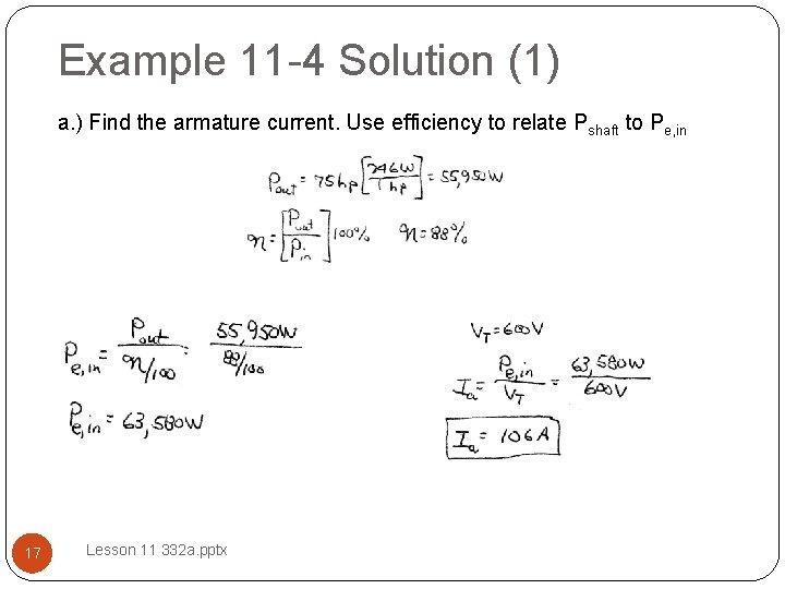 Example 11 -4 Solution (1) a. ) Find the armature current. Use efficiency to