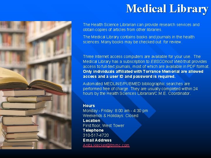 Medical Library The Health Science Librarian can provide research services and obtain copies of