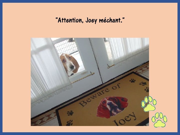 "Attention, Joey méchant. " 