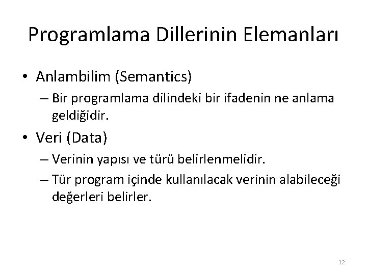 Programlama Dillerinin Elemanları • Anlambilim (Semantics) – Bir programlama dilindeki bir ifadenin ne anlama