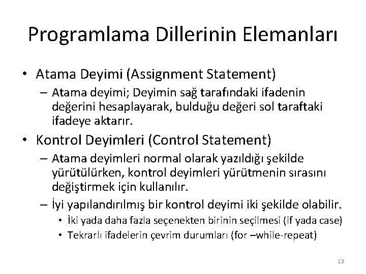 Programlama Dillerinin Elemanları • Atama Deyimi (Assignment Statement) – Atama deyimi; Deyimin sağ tarafındaki