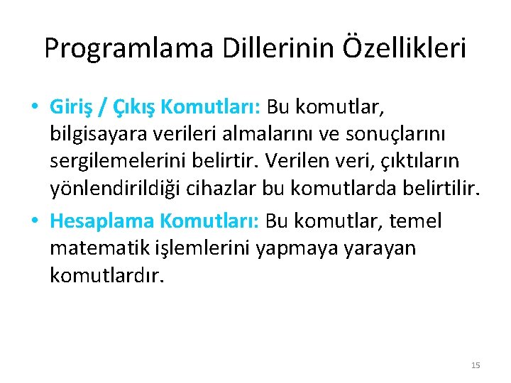 Programlama Dillerinin Özellikleri • Giriş / Çıkış Komutları: Bu komutlar, bilgisayara verileri almalarını ve