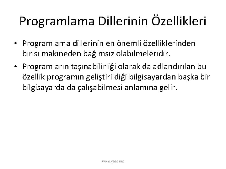 Programlama Dillerinin Özellikleri • Programlama dillerinin en önemli özelliklerinden birisi makineden bağımsız olabilmeleridir. •