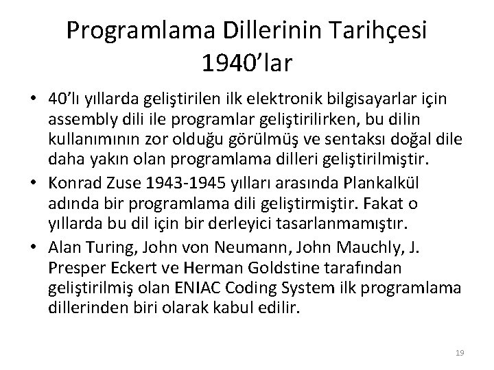 Programlama Dillerinin Tarihçesi 1940’lar • 40’lı yıllarda geliştirilen ilk elektronik bilgisayarlar için assembly dili