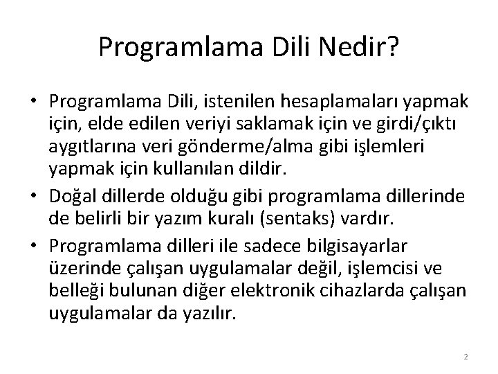 Programlama Dili Nedir? • Programlama Dili, istenilen hesaplamaları yapmak için, elde edilen veriyi saklamak