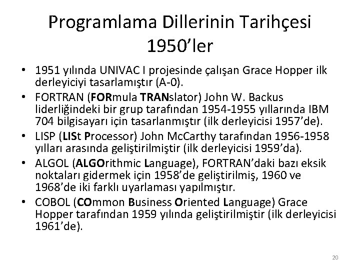 Programlama Dillerinin Tarihçesi 1950’ler • 1951 yılında UNIVAC I projesinde çalışan Grace Hopper ilk