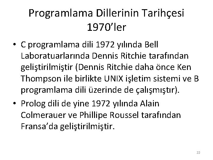 Programlama Dillerinin Tarihçesi 1970’ler • C programlama dili 1972 yılında Bell Laboratuarlarında Dennis Ritchie