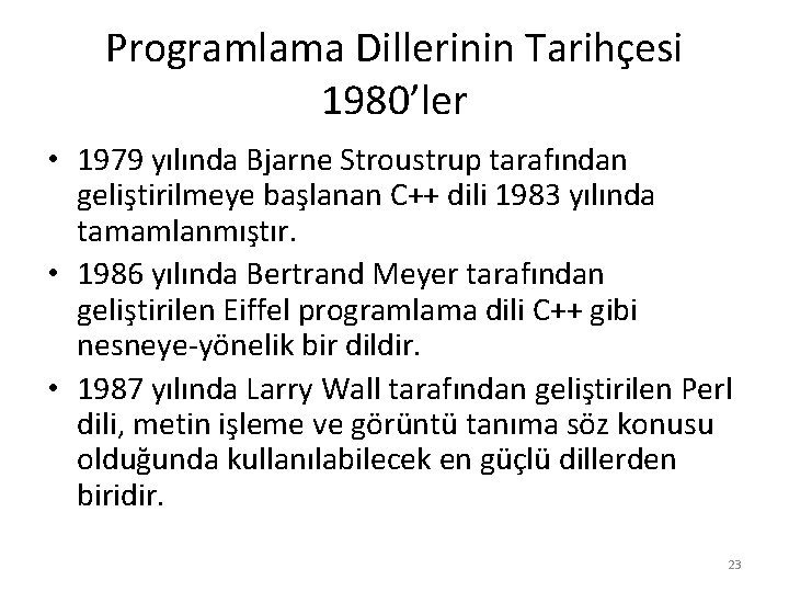 Programlama Dillerinin Tarihçesi 1980’ler • 1979 yılında Bjarne Stroustrup tarafından geliştirilmeye başlanan C++ dili