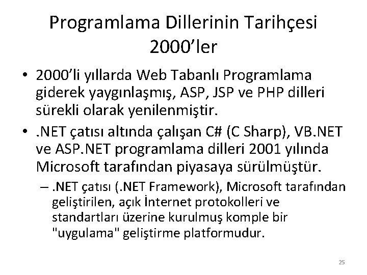 Programlama Dillerinin Tarihçesi 2000’ler • 2000’li yıllarda Web Tabanlı Programlama giderek yaygınlaşmış, ASP, JSP