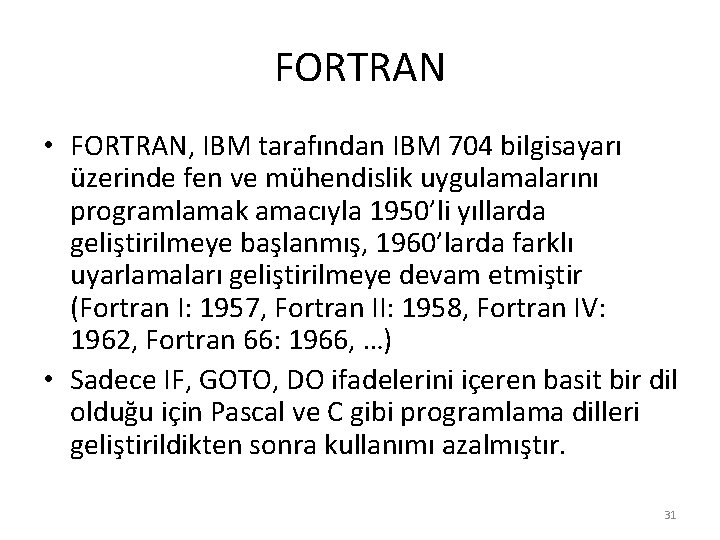 FORTRAN • FORTRAN, IBM tarafından IBM 704 bilgisayarı üzerinde fen ve mühendislik uygulamalarını programlamak