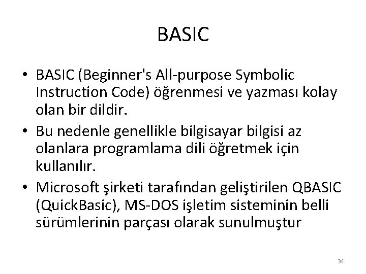 BASIC • BASIC (Beginner's All-purpose Symbolic Instruction Code) öğrenmesi ve yazması kolay olan bir