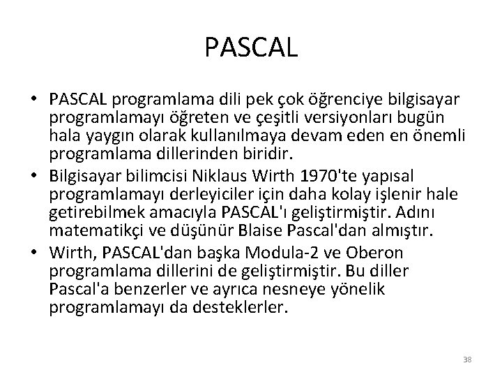 PASCAL • PASCAL programlama dili pek çok öğrenciye bilgisayar programlamayı öğreten ve çeşitli versiyonları