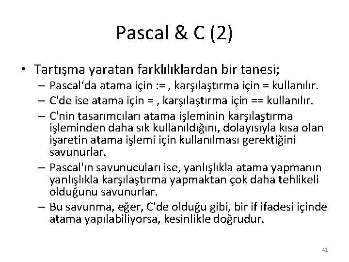 Pascal & C (2) • Tartışma yaratan farklılıklardan bir tanesi; – Pascal‘da atama için