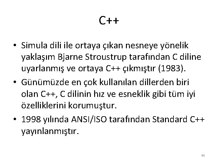 C++ • Simula dili ile ortaya çıkan nesneye yönelik yaklaşım Bjarne Stroustrup tarafından C