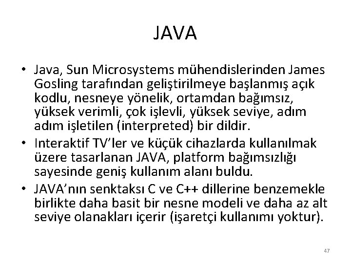 JAVA • Java, Sun Microsystems mühendislerinden James Gosling tarafından geliştirilmeye başlanmış açık kodlu, nesneye