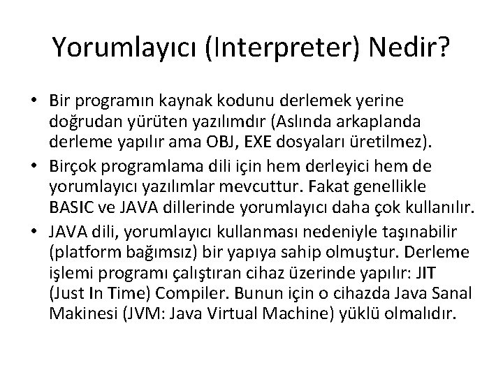 Yorumlayıcı (Interpreter) Nedir? • Bir programın kaynak kodunu derlemek yerine doğrudan yürüten yazılımdır (Aslında