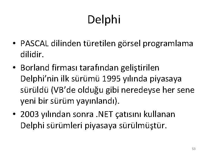 Delphi • PASCAL dilinden türetilen görsel programlama dilidir. • Borland firması tarafından geliştirilen Delphi’nin