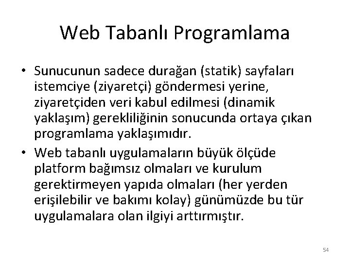 Web Tabanlı Programlama • Sunucunun sadece durağan (statik) sayfaları istemciye (ziyaretçi) göndermesi yerine, ziyaretçiden