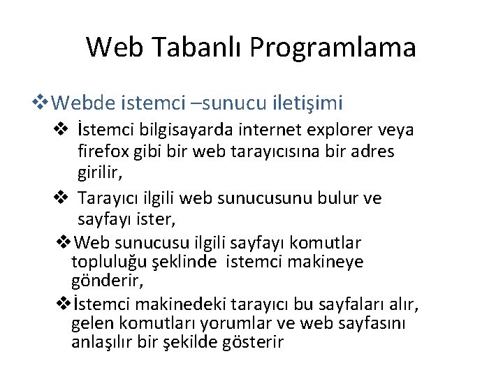 Web Tabanlı Programlama v. Webde istemci –sunucu iletişimi v İstemci bilgisayarda internet explorer veya