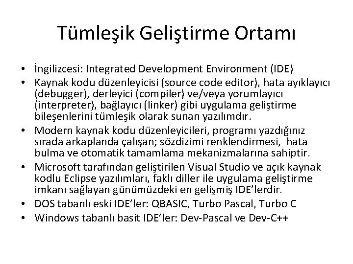 Tümleşik Geliştirme Ortamı • İngilizcesi: Integrated Development Environment (IDE) • Kaynak kodu düzenleyicisi (source