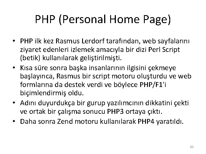 PHP (Personal Home Page) • PHP ilk kez Rasmus Lerdorf tarafından, web sayfalarını ziyaret