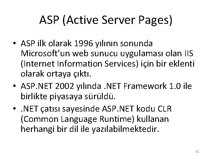ASP (Active Server Pages) • ASP ilk olarak 1996 yılının sonunda Microsoft’un web sunucu