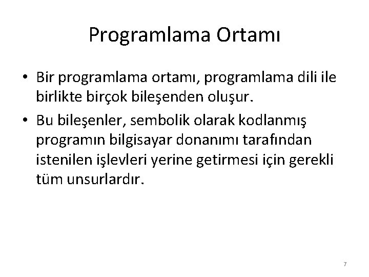 Programlama Ortamı • Bir programlama ortamı, programlama dili ile birlikte birçok bileşenden oluşur. •