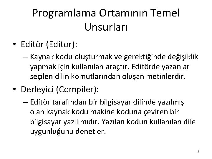 Programlama Ortamının Temel Unsurları • Editör (Editor): – Kaynak kodu oluşturmak ve gerektiğinde değişiklik