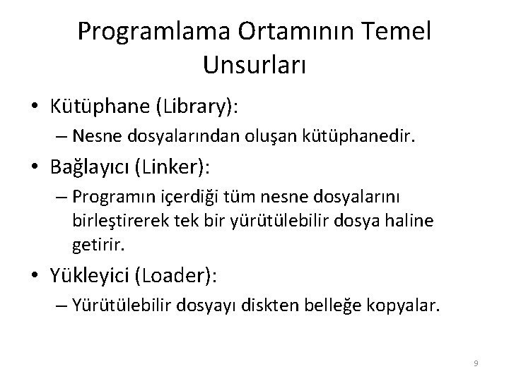 Programlama Ortamının Temel Unsurları • Kütüphane (Library): – Nesne dosyalarından oluşan kütüphanedir. • Bağlayıcı