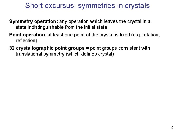Short excursus: symmetries in crystals Symmetry operation: any operation which leaves the crystal in Short excursus: symmetries in crystals Symmetry operation: any operation which leaves the crystal in