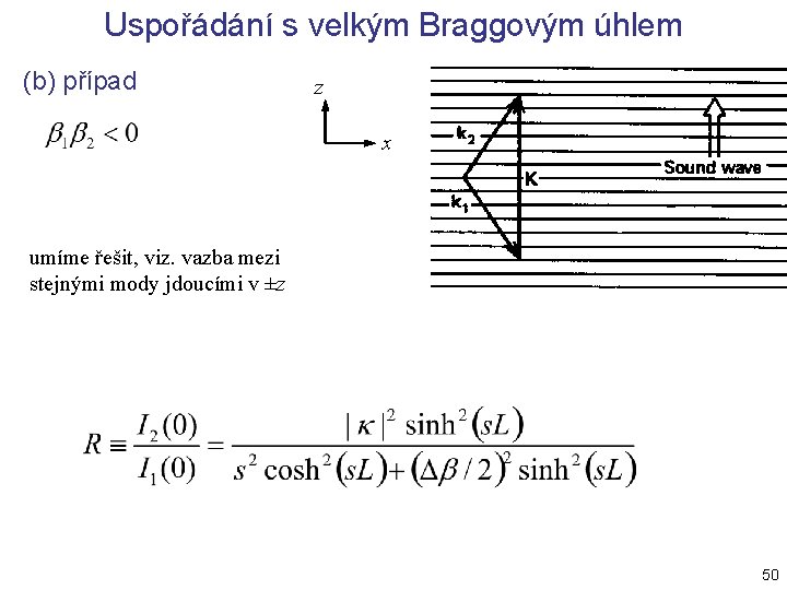 Uspořádání s velkým Braggovým úhlem (b) případ z x umíme řešit, viz. vazba mezi Uspořádání s velkým Braggovým úhlem (b) případ z x umíme řešit, viz. vazba mezi