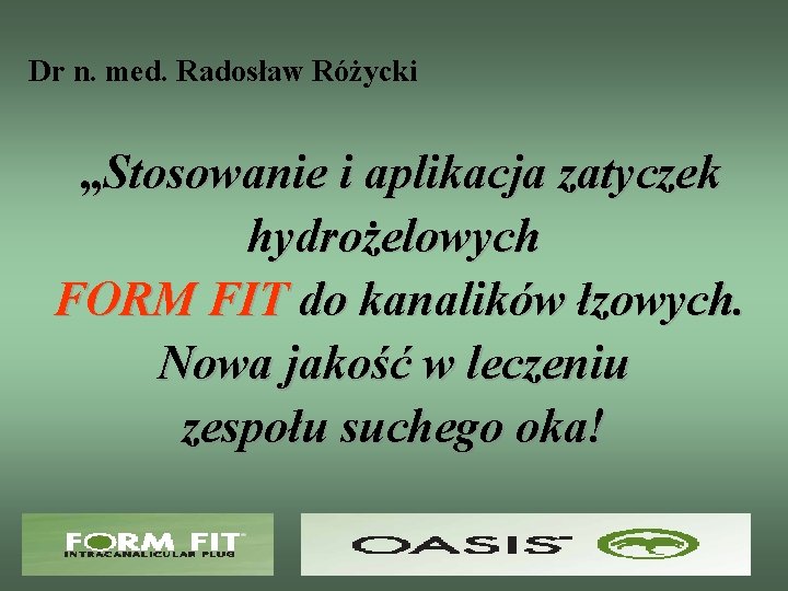 Dr n. med. Radosław Różycki „Stosowanie i aplikacja zatyczek hydrożelowych FORM FIT do kanalików