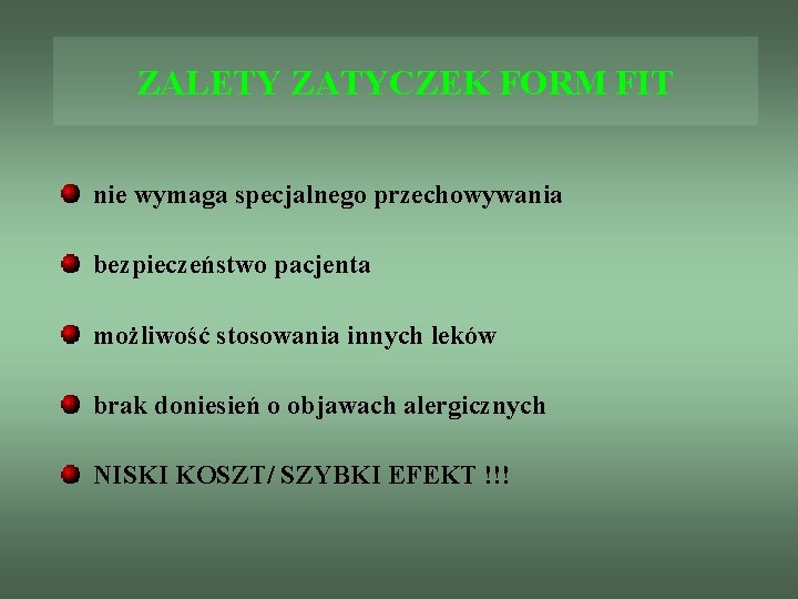 ZALETY ZATYCZEK FORM FIT nie wymaga specjalnego przechowywania bezpieczeństwo pacjenta możliwość stosowania innych leków