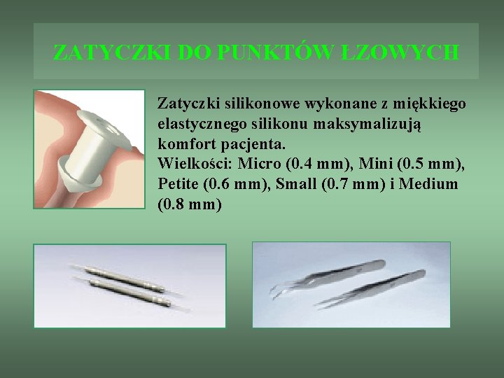 ZATYCZKI DO PUNKTÓW ŁZOWYCH Zatyczki silikonowe wykonane z miękkiego elastycznego silikonu maksymalizują komfort pacjenta.