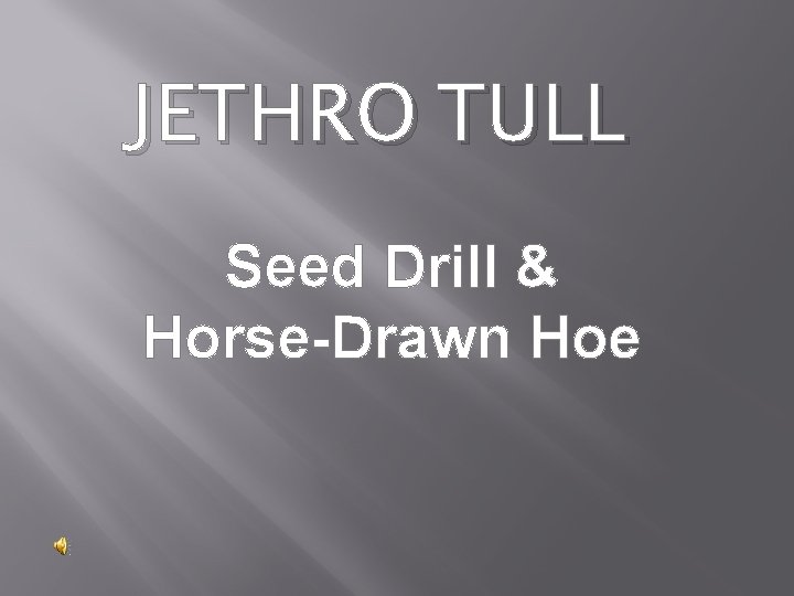 JETHRO TULL Seed Drill & Horse-Drawn Hoe 