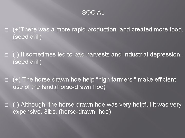 SOCIAL � (+)There was a more rapid production, and created more food. (seed drill)