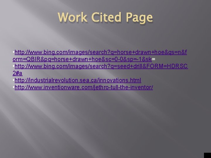 Work Cited Page • http: //www. bing. com/images/search? q=horse+drawn+hoe&qs=n&f orm=QBIR&pq=horse+drawn+hoe&sc=0 -0&sp=-1&sk= • http: //www.