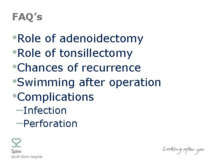 FAQ’s • Role of adenoidectomy • Role of tonsillectomy • Chances of recurrence •