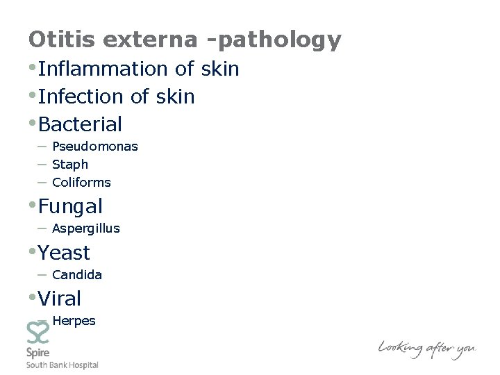 Otitis externa -pathology • Inflammation of skin • Infection of skin • Bacterial –