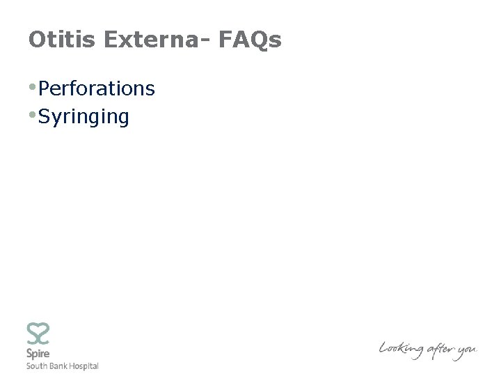 Otitis Externa- FAQs • Perforations • Syringing 
